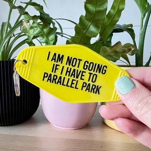 i am not going if i have to parallel park keychain