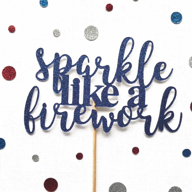 Sparkle like a firework 4th of july cake topper, merica, party like its 1776, fourth of july party decor, glitter cake topper - glitterpaperscissors