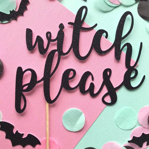 Witch Please Cake Topper - glitterpaperscissors